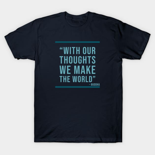 With out thoughts we make the world - Buddha Quote T-Shirt by Room Thirty Four